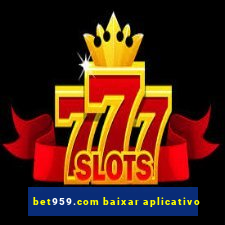 bet959.com baixar aplicativo